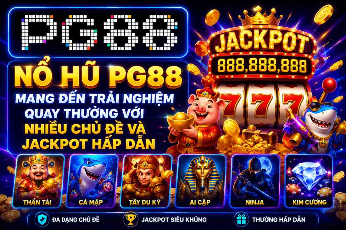 Nổ hũ PG88 mang đến trải nghiệm quay thưởng với nhiều chủ đề và Jackpot hấp dẫn
